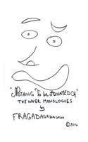 "Nothing To Be Ashamed Of" The Inner Monologues by Fragadagadagada: (Nothing to Be Ashamed of the Inner Monologues by Fragadagadagada)