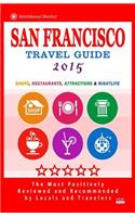 San Francisco Travel Guide 2015: Shops, Restaurants, Arts, Entertainment and Nightlife (City Travel Guide 2015)