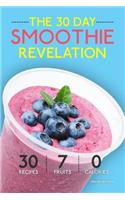 Smoothies: The 30 Day Smoothie Revelation - The Best 30 Smoothie Recipes On Earth, 1 Recipe for Every Day of the Month