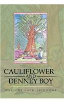 Cauliflower and Denney Boy