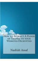 How to Attract a Flood of Traffic to Your Websites Decrypted: (English)