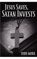 Jesus Saves, Satan Invests