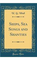 Ships, Sea Songs and Shanties (Classic Reprint)