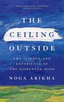 The Ceiling Outside: The Science and Experience of the Disrupted Mind