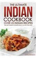 The Ultimate Indian Cookbook - Over 25 Indian Recipes: The Only Indian Cooking Book You Will Ever Need: The Only Indian Cooking Book You Will Ever Need