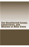 The Uncollected Essays, Conjectures, and Whatnot of Mike Stone: (English)