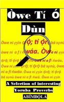 Owe Ti O Dun: A Selection of Interesting Yoruba Proverbs
