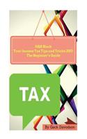 H&r Block Your Income Tax Tips and Tricks 2017: The Beginner's Guide