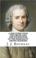 Discourse Upon the Origin and the Foundation of the Inequality Among Mankind