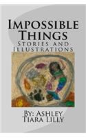 Impossible Things: Stories and Illustrations