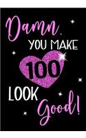 Damn, You Make 100 Look Good!: Keepsake Journal Notebook For Best Wishes, Messages & Doodle In