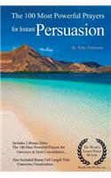 Instant Persuasion Prayers the 100 Most Powerful Prayers for Instant Persuasion - With 2 Bonus Books to Pray for Optimism & Debt Consolidation