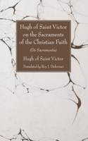 Hugh of Saint Victor on the Sacraments of the Christian Faith