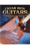 Cigar Box Guitars: The Ultimate DIY Guide for Makers and Players of the Handmade Music Revolution
