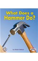 What Does a Hammer Do?: (First Step Nonfiction — Tools at Work)