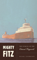 Mighty Fitz: The Sinking of the Edmund Fitzgerald