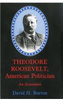 Theodore Roosevelt, American Politician