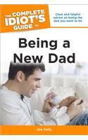 The Complete Idiot's Guide to Being A New Dad