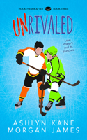Unrivaled: Volume 3 (First Edition, First)(Hockey Ever After)