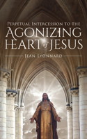 Perpetual Intercession to the Agonizing Heart of Jesus