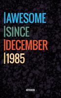 Awesome Since December 1985 Notebook: Vintage Lined Notebook / Journal Diary Gift, 120 Pages, 6x9, Soft Cover, Matte Finish For People Born In December 1985