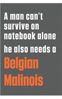 A man can't survive on notebook alone he also needs a Belgian Malinois: For Belgian Malinois Dog Fans
