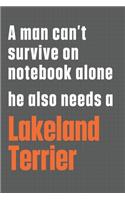 A man can't survive on notebook alone he also needs a Lakeland Terrier: For Lakeland Terrier Dog Fans