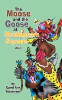 The Moose and the Goose at Nottingham Square: Vol. 1
