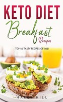 Keto Diet: Breakfast Recipes:: Breakfast Recipes:: Breakfast Recipes: Top 50 Tasty Recipes of 2021