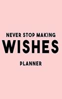 Never Stop Making Wishes Planner