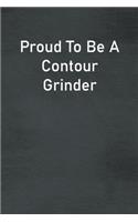 Proud To Be A Contour Grinder: Lined Notebook For Men, Women And Co Workers