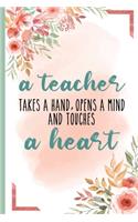 A Teacher Takes A Hand Opens A Mind And Touches A Heart