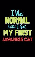 I Was Normal Until I Got My First Javanese Cat Notebook - Javanese Cat Lovers and Animals Owners: Lined Notebook / Journal Gift, 120 Pages, 6x9, Soft Cover, Matte Finish