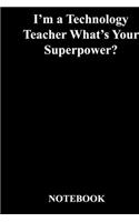 I'm a Technology Teacher What's Your Superpower?: Gratitude Notebook / Gratitude Journal Gift, 118 Pages, 6x9, Soft Cover, Matte Finish