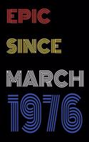 Epic Since March 1976 Notebook Birthday Gift For Women/Men/Boss/Coworkers/Colleagues/Students/Friends.
