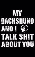 My Dachshund And I Talk Shit About You