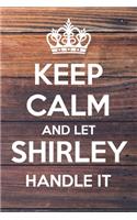 Keep Calm and Let Shirley Handle It: Dot Bullet Notebook/Journal
