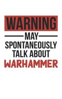Warning May Spontaneously Talk About WARHAMMER Notebook WARHAMMER Lovers OBSESSION Notebook A beautiful: Lined Notebook / Journal Gift,, 120 Pages, 6 x 9 inches, Personal Diary, WARHAMMER obsession, WARHAMMER Hobby, WARHAMMER Lover, Personalized Journa