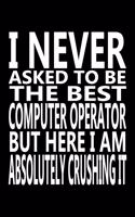 I never asked to be The Best Computer Operator, But Here I am Absolutely Crushing it