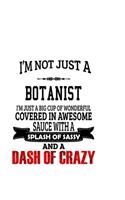 I'm Not Just A Botanist I'm Just A Big Cup Of Wonderful