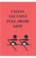 Unless You Faint Puke, or Die Keep Rowing