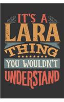 Its A Lara Thing You Wouldnt Understand: Lara Diary Planner Notebook Journal 6x9 Personalized Customized Gift For Someones Surname Or First Name is Lara