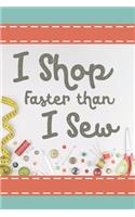 I Shop Faster Than I Sew