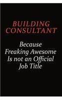 Building Consultant Because Freaking Awesome Is Not An Official Job Title: Career journal, notebook and writing journal for encouraging men, women and kids. A framework for building your career.