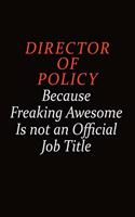 Director of Policy Because Freaking Awesome Is Not An Official job Title: Career journal, notebook and writing journal for encouraging men, women and kids. A framework for building your career.