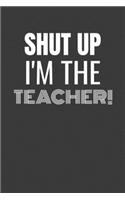 Shut Up I'm the Teacher