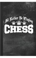 I'd Rather Be Playing Chess