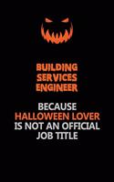 Building Services Engineer Because Halloween Lover Is Not An Official Job Title: Halloween Scary Pumpkin Jack O'Lantern 120 Pages 6x9 Blank Lined Paper Notebook Journal