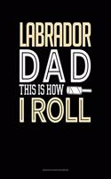 Labrador Dad This Is How I Roll