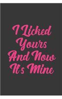 I Licked Yours And Now It's Mine